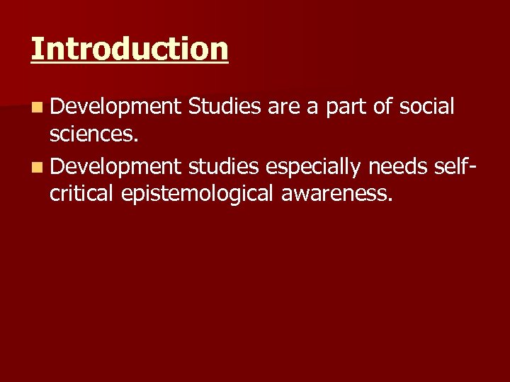 Introduction n Development Studies are a part of social sciences. n Development studies especially