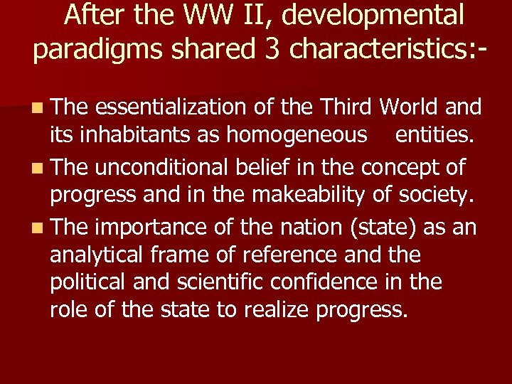 After the WW II, developmental paradigms shared 3 characteristics: n The essentialization of the