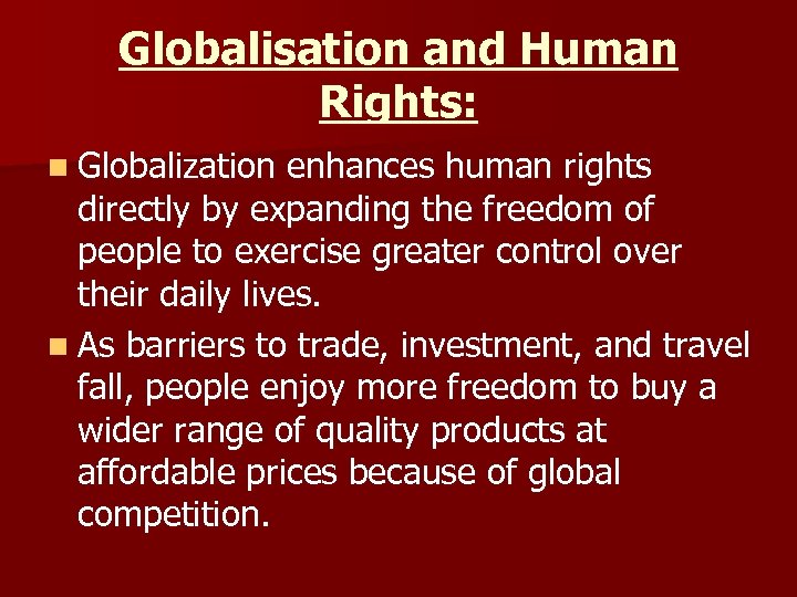 Globalisation and Human Rights: n Globalization enhances human rights directly by expanding the freedom