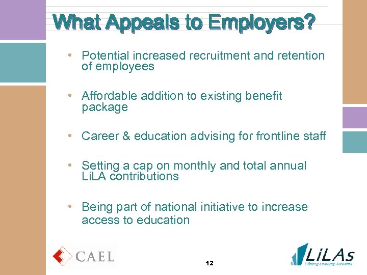 What Appeals to Employers? • Potential increased recruitment and retention of employees • Affordable