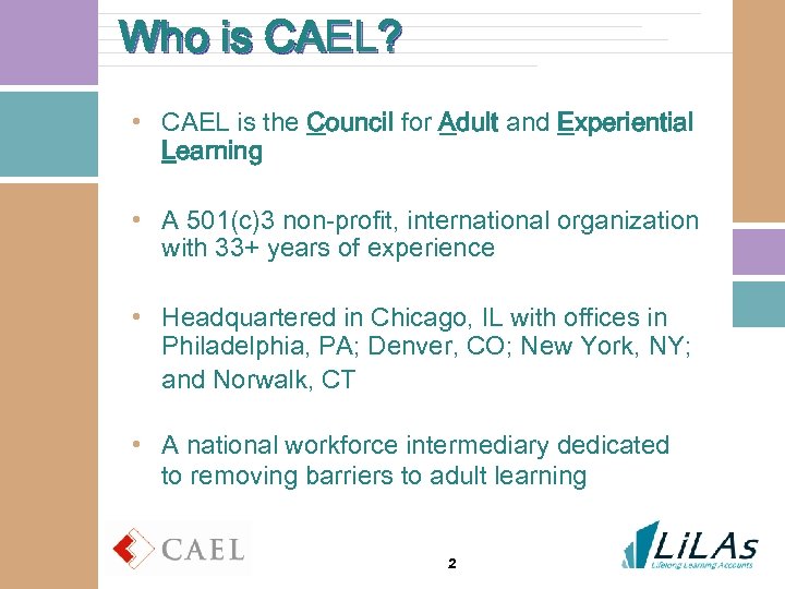 Who is CAEL? • CAEL is the Council for Adult and Experiential Learning •