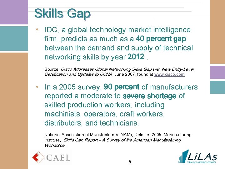 Skills Gap • IDC, a global technology market intelligence firm, predicts as much as