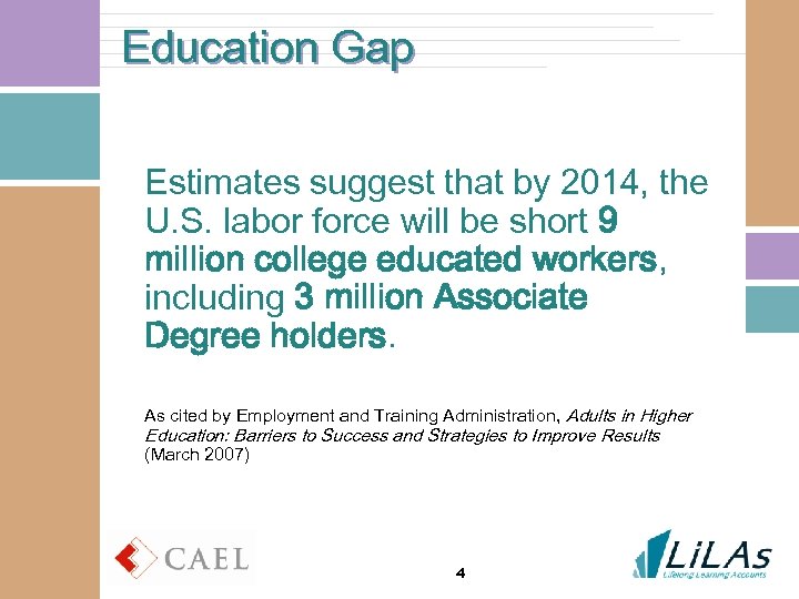 Education Gap Estimates suggest that by 2014, the U. S. labor force will be