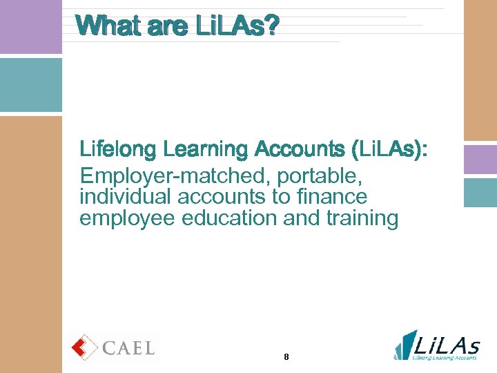 What are Li. LAs? Lifelong Learning Accounts (Li. LAs): Employer-matched, portable, individual accounts to