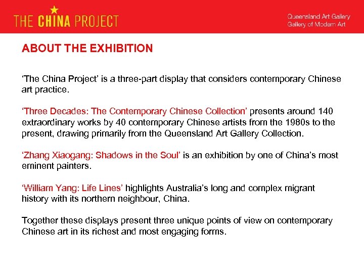 ABOUT THE EXHIBITION ‘The China Project’ is a three-part display that considers contemporary Chinese