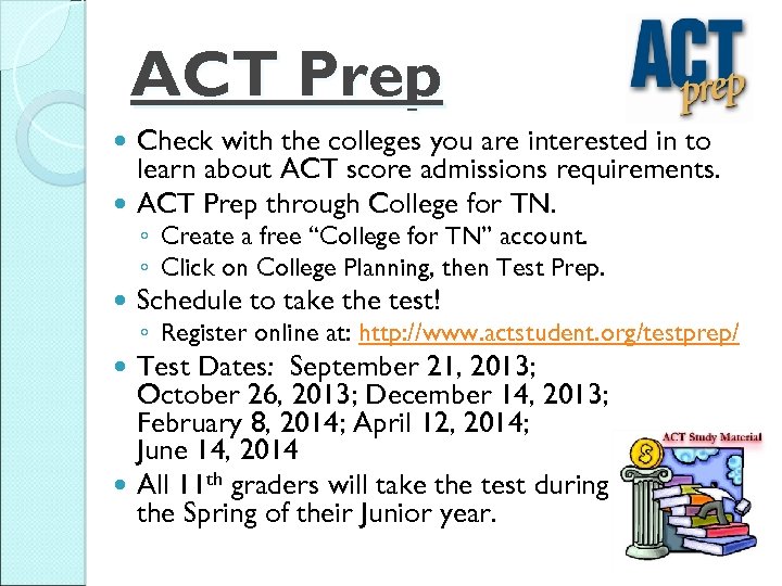 ACT Prep Check with the colleges you are interested in to learn about ACT