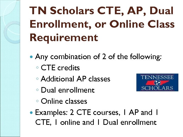 TN Scholars CTE, AP, Dual Enrollment, or Online Class Requirement Any combination of 2