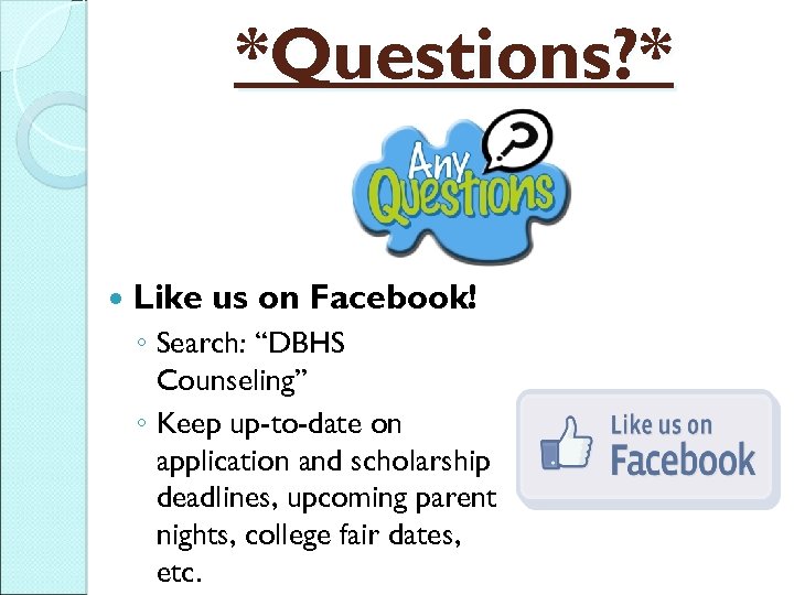 *Questions? * Like us on Facebook! ◦ Search: “DBHS Counseling” ◦ Keep up-to-date on