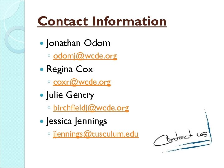 Contact Information Jonathan Odom ◦ odomj@wcde. org Regina Cox ◦ coxr@wcde. org Julie Gentry