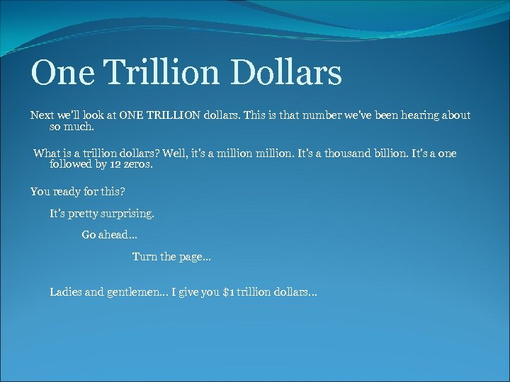 One Trillion Dollars Next we'll look at ONE TRILLION dollars. This is that number