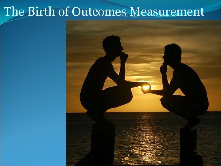 The Birth of Outcomes Measurement 