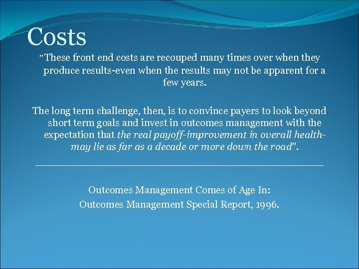 Costs "These front end costs are recouped many times over when they produce results-even