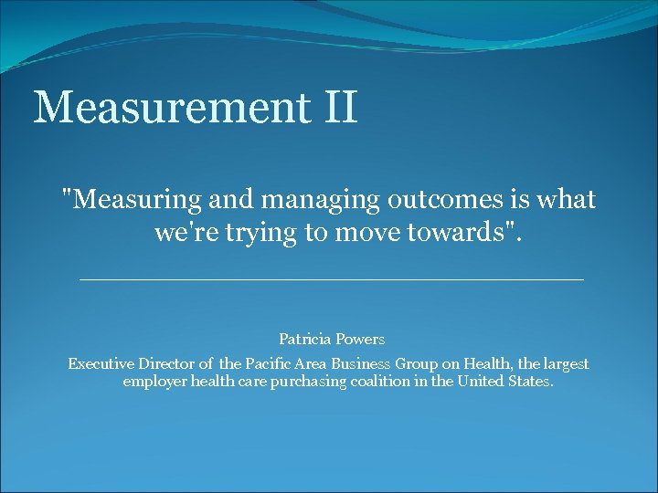 Measurement II "Measuring and managing outcomes is what we're trying to move towards". _________________