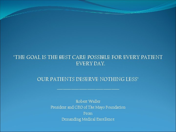 "THE GOAL IS THE BEST CARE POSSIBLE FOR EVERY PATIENT EVERY DAY. OUR PATIENTS