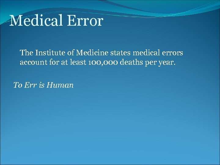 Medical Error The Institute of Medicine states medical errors account for at least 100,