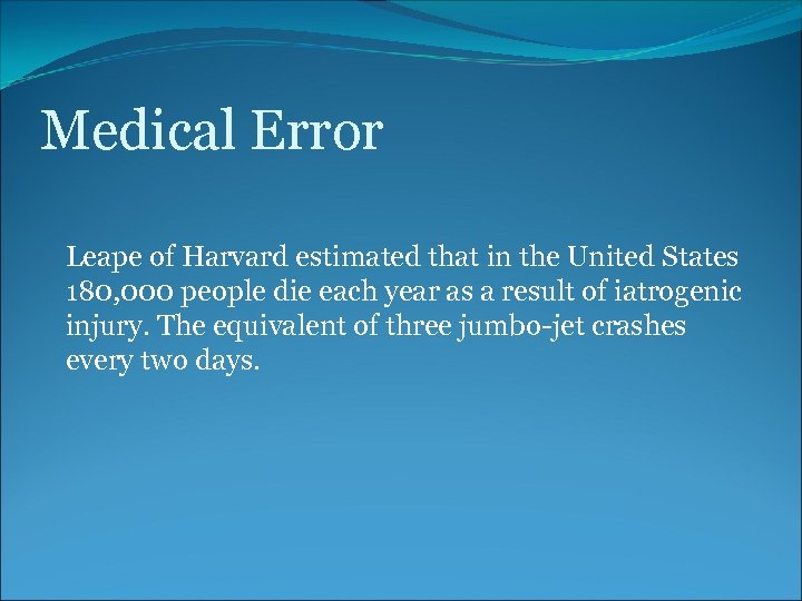 Medical Error Leape of Harvard estimated that in the United States 180, 000 people