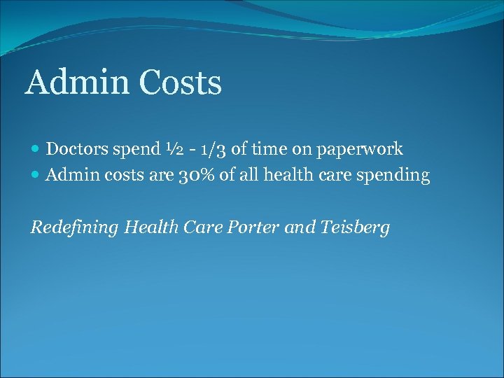 Admin Costs Doctors spend ½ - 1/3 of time on paperwork Admin costs are