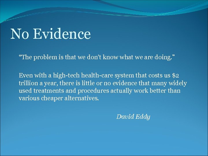 No Evidence “The problem is that we don't know what we are doing. ”