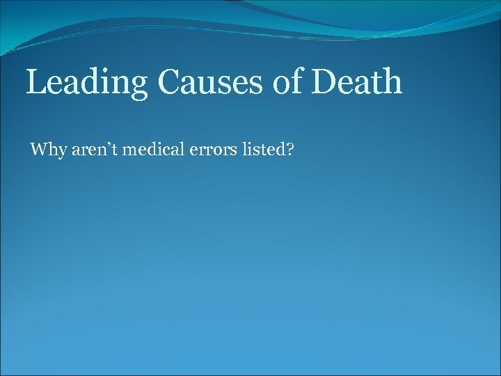 Leading Causes of Death Why aren’t medical errors listed? 