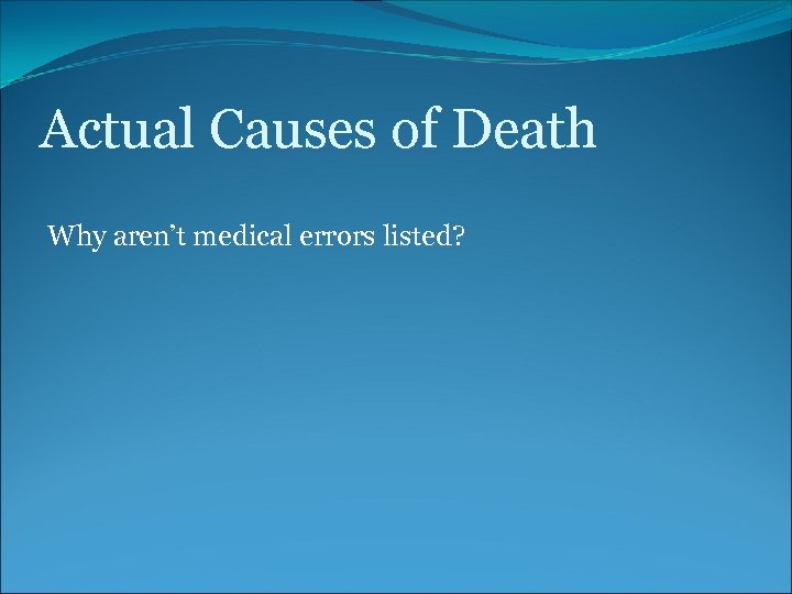 Actual Causes of Death Why aren’t medical errors listed? 