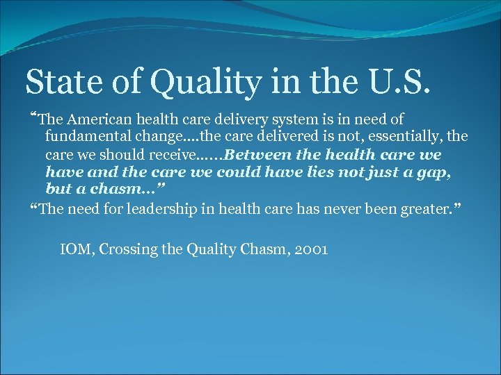 State of Quality in the U. S. “The American health care delivery system is