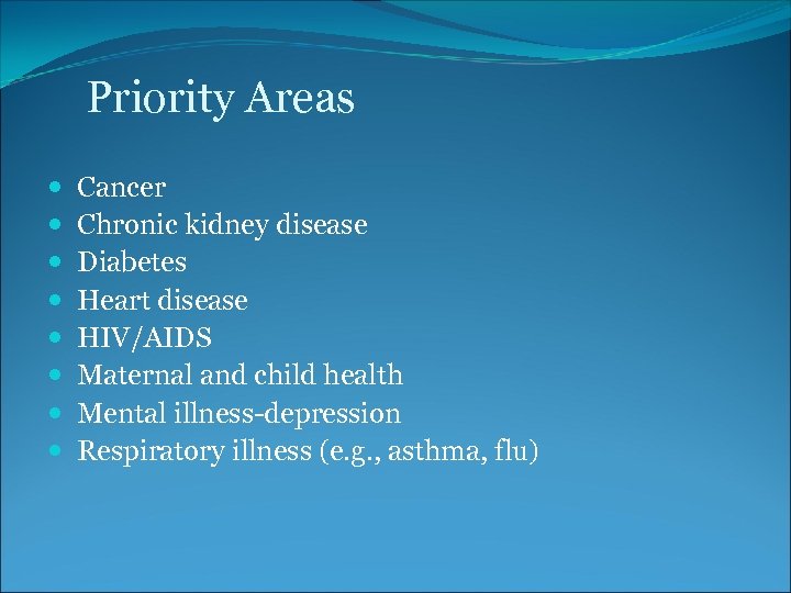 Priority Areas Cancer Chronic kidney disease Diabetes Heart disease HIV/AIDS Maternal and child health