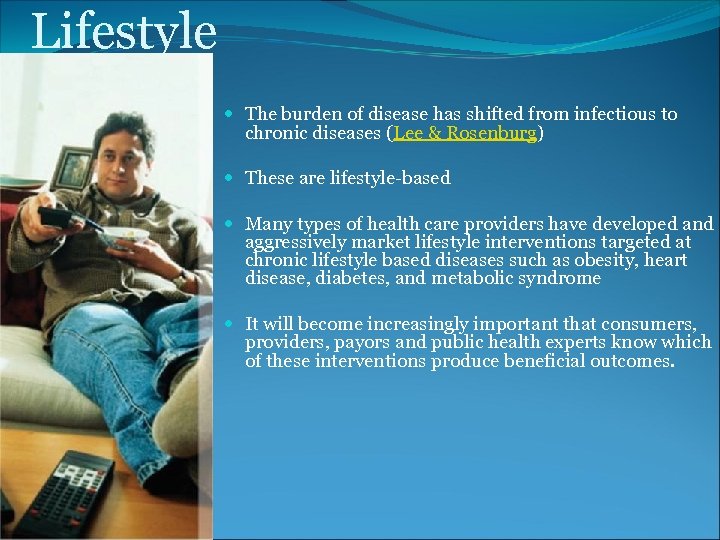 Lifestyle The burden of disease has shifted from infectious to chronic diseases (Lee &