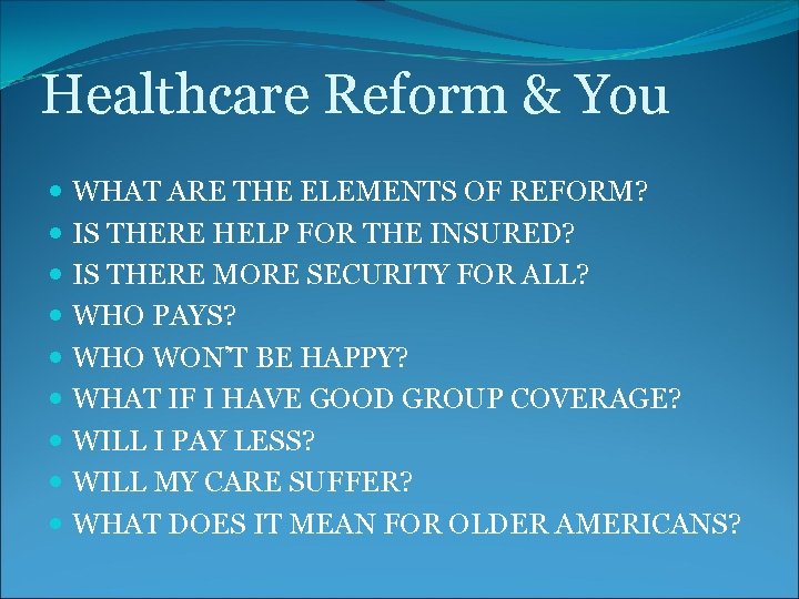 Healthcare Reform & You WHAT ARE THE ELEMENTS OF REFORM? IS THERE HELP FOR