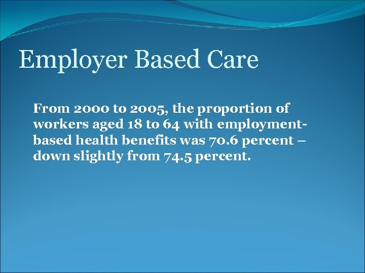 Employer Based Care From 2000 to 2005, the proportion of workers aged 18 to