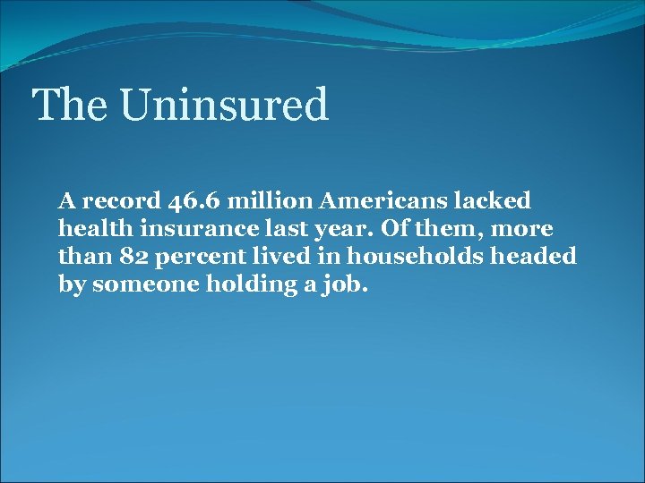 The Uninsured A record 46. 6 million Americans lacked health insurance last year. Of