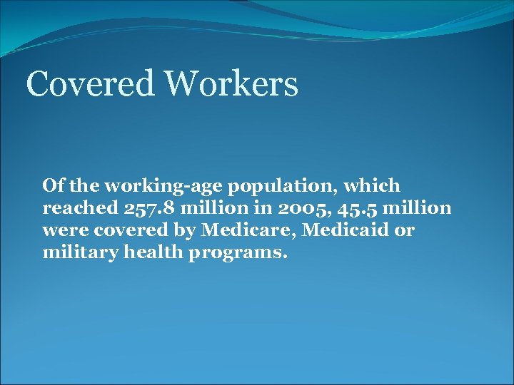 Covered Workers Of the working-age population, which reached 257. 8 million in 2005, 45.