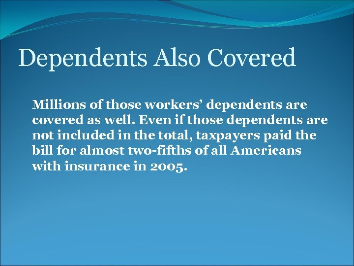 Dependents Also Covered Millions of those workers’ dependents are covered as well. Even if