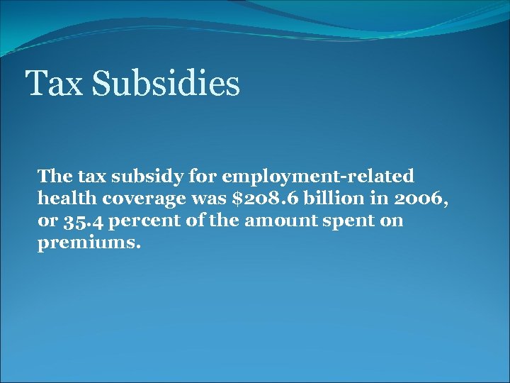 Tax Subsidies The tax subsidy for employment-related health coverage was $208. 6 billion in