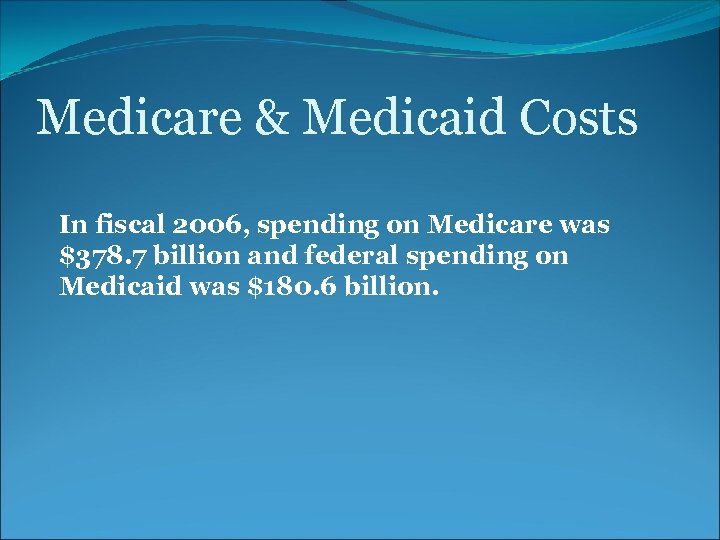 Medicare & Medicaid Costs In fiscal 2006, spending on Medicare was $378. 7 billion