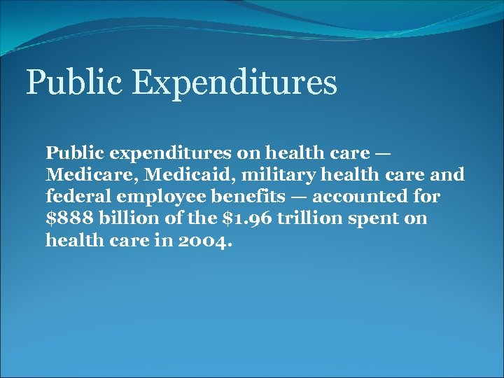 Public Expenditures Public expenditures on health care — Medicare, Medicaid, military health care and