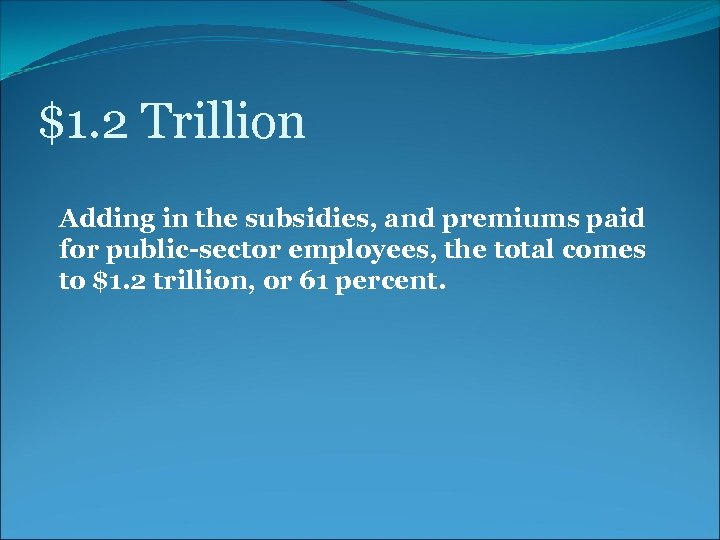 $1. 2 Trillion Adding in the subsidies, and premiums paid for public-sector employees, the