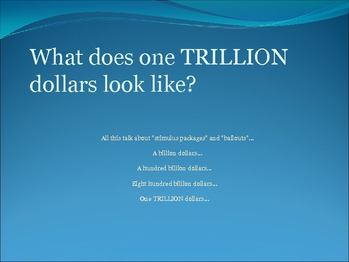 What does one TRILLION dollars look like? All this talk about "stimulus packages" and