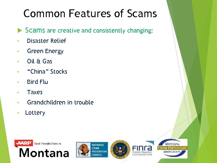 Common Features of Scams are creative and consistently changing: • Disaster Relief • Green