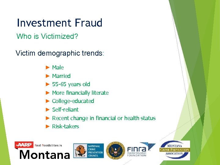 Investment Fraud Who is Victimized? Victim demographic trends: ► ► ► ► Male Married