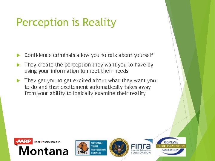 Perception is Reality Confidence criminals allow you to talk about yourself They create the