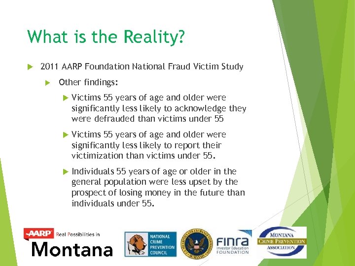 What is the Reality? 2011 AARP Foundation National Fraud Victim Study Other findings: Victims