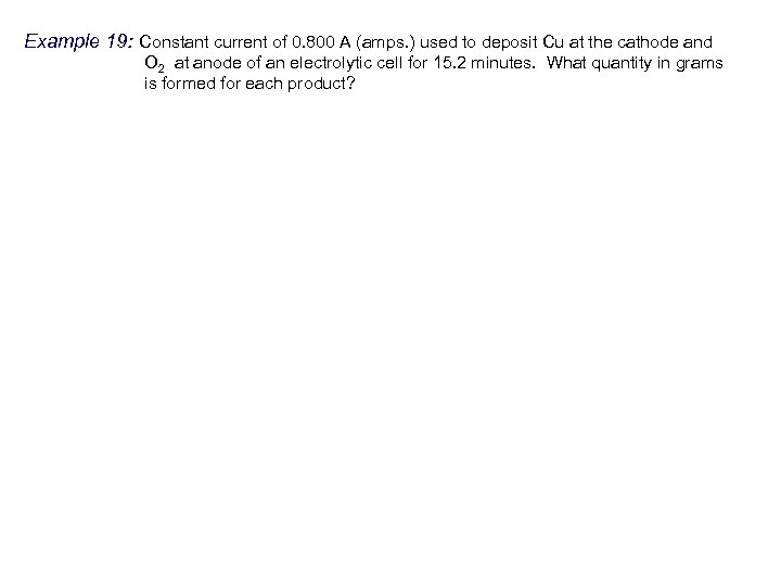 Example 19: Constant current of 0. 800 A (amps. ) used to deposit Cu