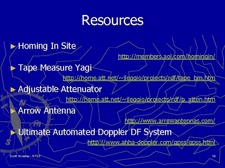Resources ► Homing In Site http: //members. aol. com/homingin/ ► Tape Measure Yagi http: