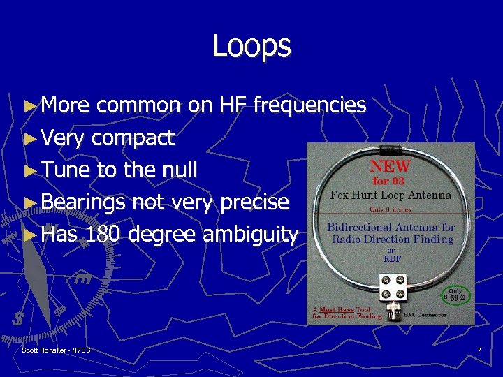 Loops ► More common on HF frequencies ► Very compact ► Tune to the