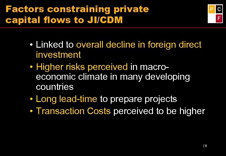 Factors constraining private capital flows to JI/CDM • Linked to overall decline in foreign