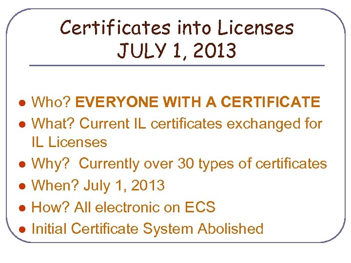 Certificates into Licenses JULY 1, 2013 l l l Who? EVERYONE WITH A CERTIFICATE