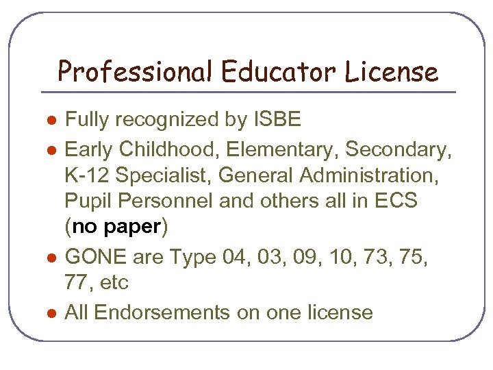 Professional Educator License l l Fully recognized by ISBE Early Childhood, Elementary, Secondary, K-12
