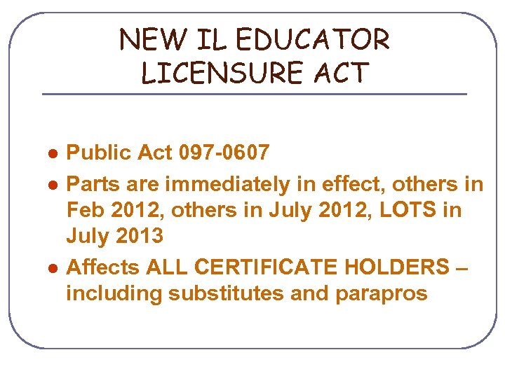 NEW IL EDUCATOR LICENSURE ACT l l l Public Act 097 -0607 Parts are