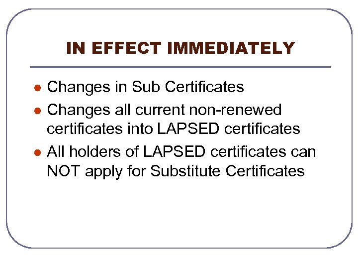 IN EFFECT IMMEDIATELY l l l Changes in Sub Certificates Changes all current non-renewed