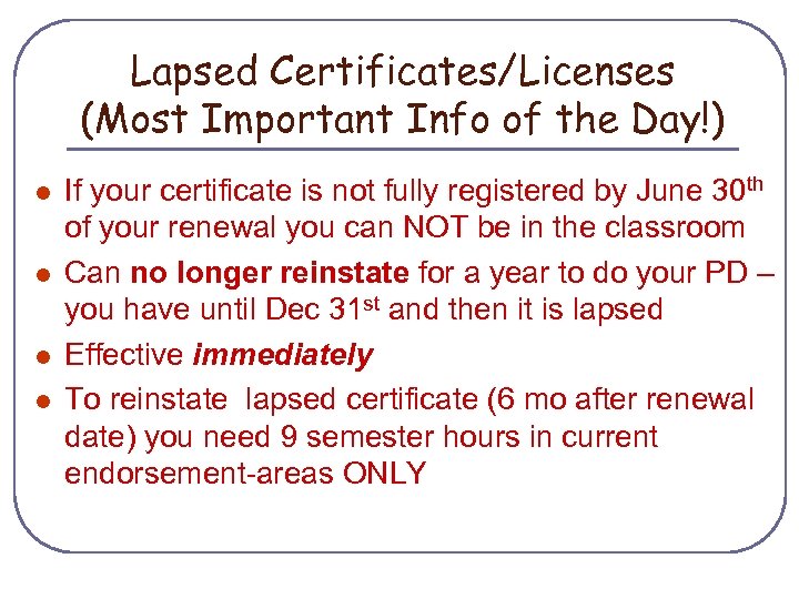 Lapsed Certificates/Licenses (Most Important Info of the Day!) l l If your certificate is